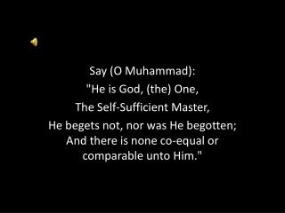Say (O Muhammad): &quot;He is God, (the) One, The Self-Sufficient Master,