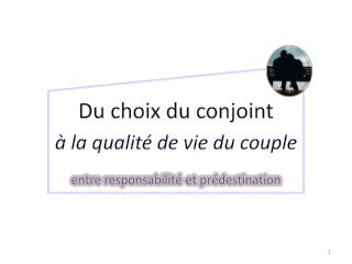 Du choix du conjoint à la qualité de vie du couple entre responsabilité et prédestination