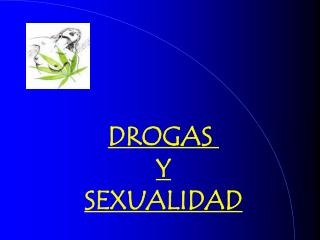 DROGAS Y SEXUALIDAD