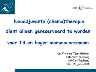 N eoadjuvante (chemo)therapie dient alleen gereserveerd te worden voor T3 en hoger mammacarcinoom