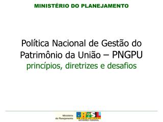 Política Nacional de Gestão do Patrimônio da União – PNGPU princípios, diretrizes e desafios