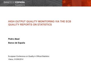 HIGH OUTPUT QUALITY MONITORING VIA THE ECB QUALITY REPORTS ON STATISTICS