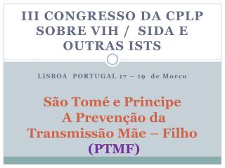 São Tomé e Principe A Prevenção da Transmissão Mãe – Filho ( PTMF )