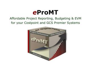 e ProMT Affordable Project Reporting, Budgeting &amp; EVM for your Costpoint and GCS Premier Systems