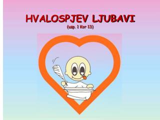 HVALOSPJEV LJUBAVI (u sp. 1 Kor 13 )