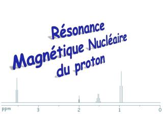 Résonance Magnétique Nucléaire du proton