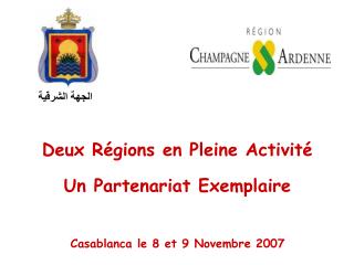 Deux Régions en Pleine Activité Un Partenariat Exemplaire Casablanca le 8 et 9 Novembre 2007