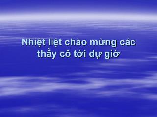 Nhiệt liệt chào mừng các thầy cô tới dự giờ