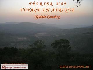 F É V R I E R 2 0 0 9 V O Y A G E E N A F R I Q U E (Guinée-Conakry)