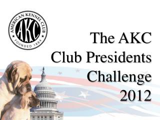 The AKC Club Presidents Challenge 2012