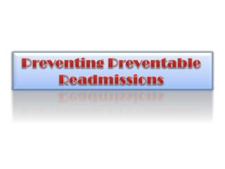 Preventing Preventable R eadmissions