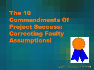 The 10 Commandments Of Project Success: Correcting Faulty Assumptions!