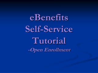 eBenefits Self-Service Tutorial -Open Enrollment