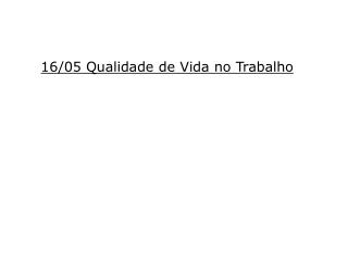 16/05 Qualidade de Vida no Trabalho