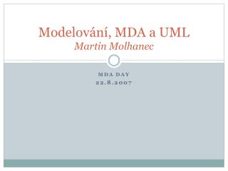 Modelování, MDA a UML Martin Molhanec