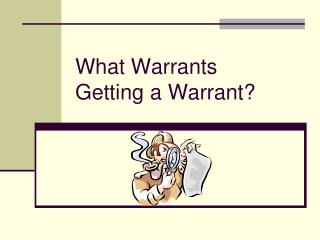 What Warrants Getting a Warrant?