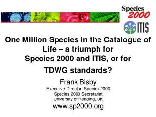 Frank Bisby Executive Director: Species 2000 Species 2000 Secretariat University of Reading, UK