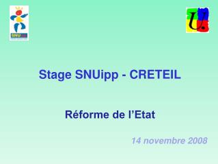 Stage SNUipp - CRETEIL Réforme de l’Etat 14 novembre 2008