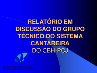 RELATÓRIO EM DISCUSSÃO DO GRUPO TÉCNICO DO SISTEMA CANTAREIRA DO CBH-PCJ