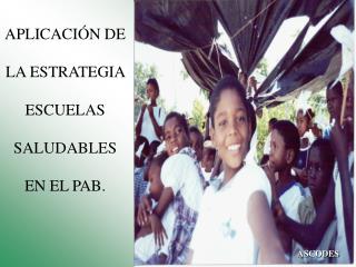 APLICACIÓN DE LA ESTRATEGIA ESCUELAS SALUDABLES EN EL PAB.