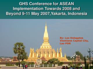 GHS Conference for ASEAN Implementation Towards 2008 and Beyond 9-11 May 2007,Yakarta, Indonesia