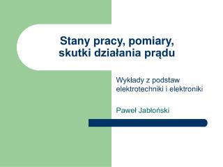 Stany pracy, pomiary, skutki działania prądu