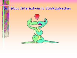 Den Glada Internationella Vänskapsveckan.