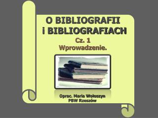 O BIBLIOGRAFII i BIBLIOGRAFIACH