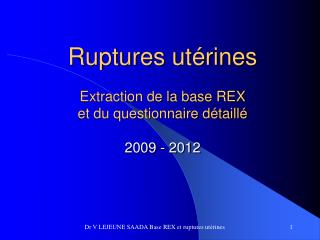 Ruptures utérines Extraction de la base REX et du questionnaire détaillé 2009 - 2012