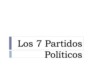 Los 7 Partidos Políticos