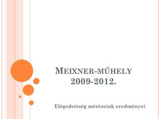 Meixner-műhely 2009-2012.