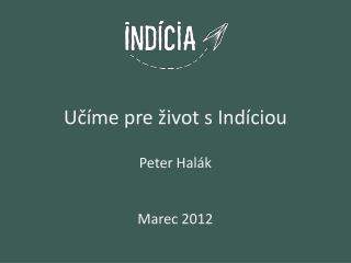 Učíme pre život s Indíciou Peter Halák Marec 2012