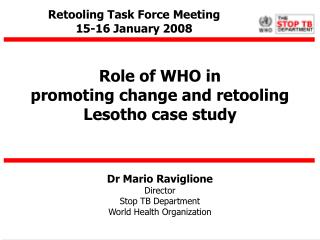 Dr Mario Raviglione Director Stop TB Department World Health Organization