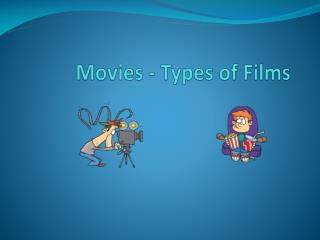 Movies - Types of Films