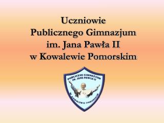 Uczniowie Publicznego Gimnazjum im. Jana Pawła II w Kowalewie Pomorskim
