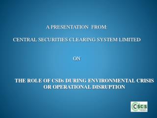 THE ROLE OF CSDs DURING ENVIRONMENTAL CRISIS OR OPERATIONAL DISRUPTION