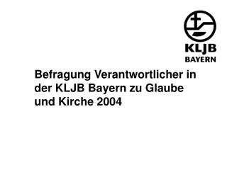 Befragung Verantwortlicher in der KLJB Bayern zu Glaube und Kirche 2004