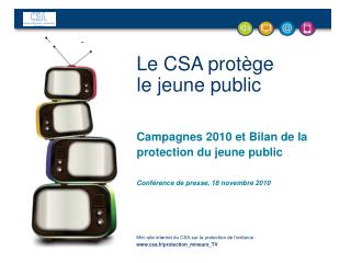 Le CSA protège le jeune public Campagnes 2010 et Bilan de la protection du jeune public