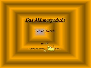 Das Männergedicht Von H.W.Hertz pps.: I.H. …weiter mit einem Klick…