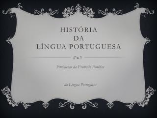 HISTÓRIA DA LÍNGUA PORTUGUESA