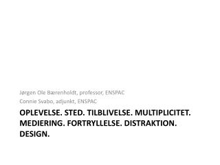 Oplevelse. STED. Tilblivelse. Multiplicitet . Mediering. Fortryllelse. Distraktion. Design.