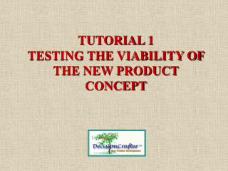 TUTORIAL 1 TESTING THE VIABILITY OF THE NEW PRODUCT CONCEPT