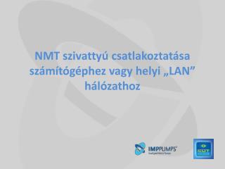 NMT szivattyú csatlakoztatása számítógéphez vagy helyi „LAN” hálózathoz