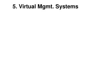 5. Virtual Mgmt. Systems