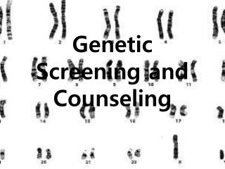 Genetic Screening and Counseling