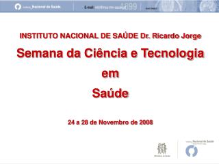 INSTITUTO NACIONAL DE SAÚDE Dr. Ricardo Jorge Semana da Ciência e Tecnologia em Saúde