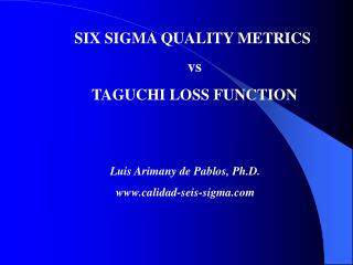 SIX SIGMA QUALITY METRICS vs TAGUCHI LOSS FUNCTION