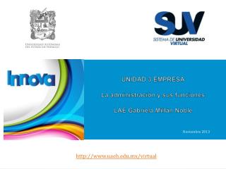 UNIDAD 3 EMPRESA La administración y sus funciones LAE Gabriela Millán Noble