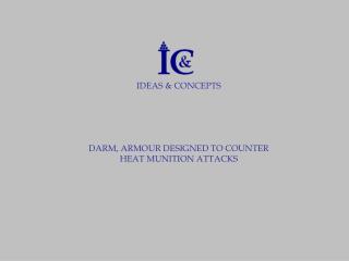 IDEAS &amp; CONCEPTS DARM, ARMOUR DESIGNED TO COUNTER HEAT MUNITION ATTACKS