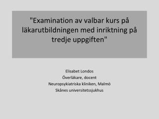 &quot;Examination av valbar kurs på läkarutbildningen med inriktning på tredje uppgiften&quot;